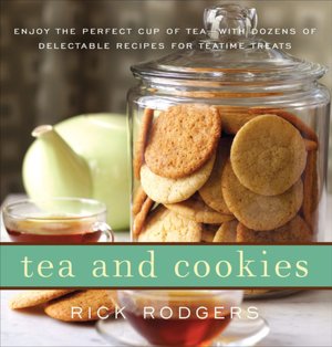 Tea and Cookies: Enjoy the Perfect Cup of Tea--with Dozens of Delectable Recipes for Teatime Treats