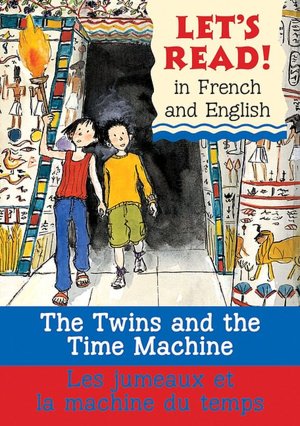 Twins and the Time Machine/ Les jumeaux et la machine du temps: French/English Edition (Let's Read! Series)