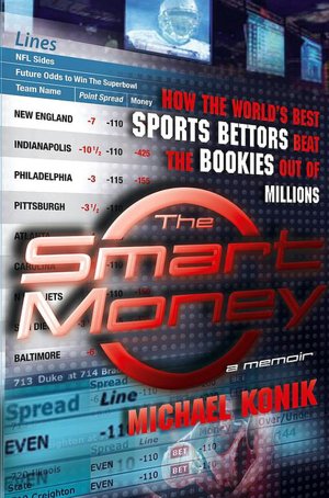 The Smart Money: How the World's Best Sports Bettors Beat the Bookies out of Millions