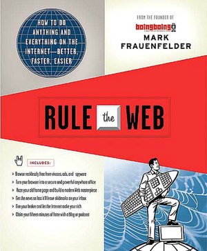 Rule the Web: How to Do Anything and Everything on the Internet--Better, Faster, Easier