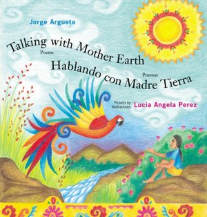 Talking with Mother Earth: Poems/Hablando con Madre Tierra: Poemas