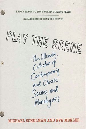 Play the Scene: The Ultimate Collection of Contemporary and Classic Scenes and Monologues