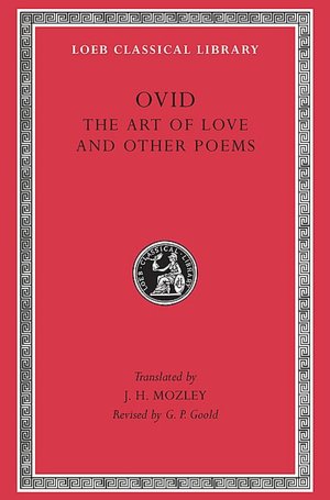Volume II, Art of Love. Cosmetics. Remedies for Love. Ibis. Walnut-tree. Sea Fishing. Consolation. (Loeb Classical Library)