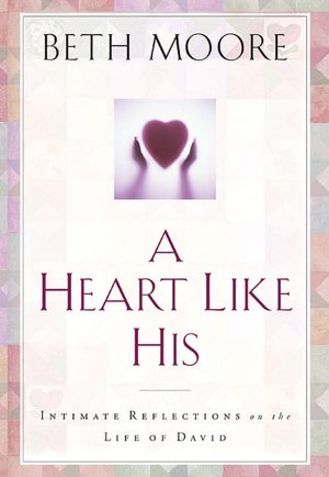 A Heart like His: Intimate Reflections on the Life of David