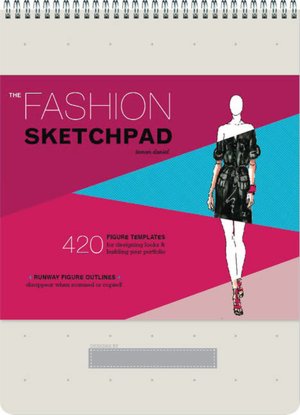 The Fashion Sketchpad: 420 Figure Templates for Designing Looks and Building Your Portfolio
