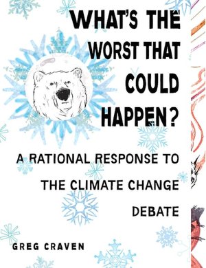 What's the Worst That Could Happen?: A Rational Response to the Climate Change Debate