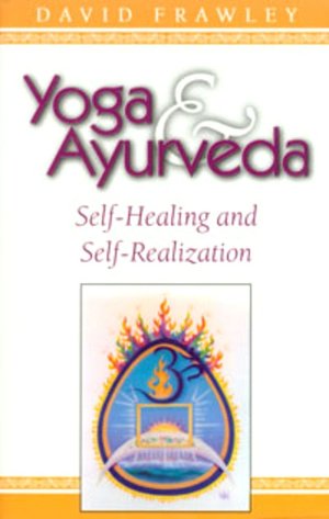 Free it books download Yoga and AyurVeda; Self-Healing and Self-Realization 9780914955818 by David Frawley, Dr David Frawley