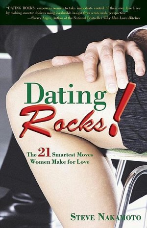 Dating Rocks!: The 21 Smartest Moves Women Make for Love