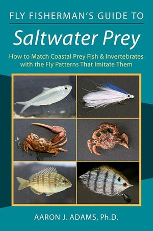 Fly Fisherman's Guide to Saltwater Prey: How to Match Coastal Prey Fish & Invertebrates with the Fly Patterns That Imitate Them