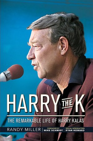 Harry the K: The Remarkable Life of Harry Kalas