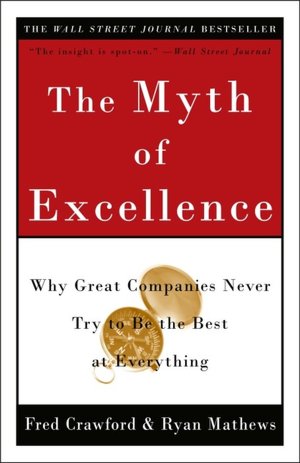 Myth of Excellence: Why Great Companies Never Try to Be the Best at Everything