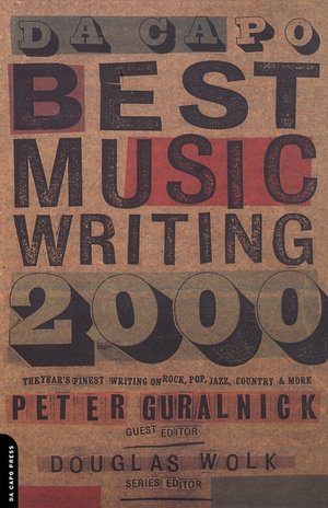 Da Capo Music Writing 2000: The Year's Finest Writing on Rock, Pop, Jazz, Country, and More