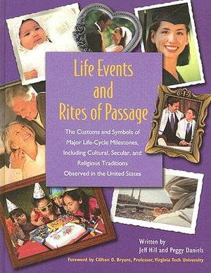 Life Events and Rites of Passage: Over 100 Entries on the Customs and Symbols of Major Life-Cycle Milestones