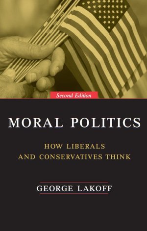 Moral Politics: How Liberals and Conservatives Think