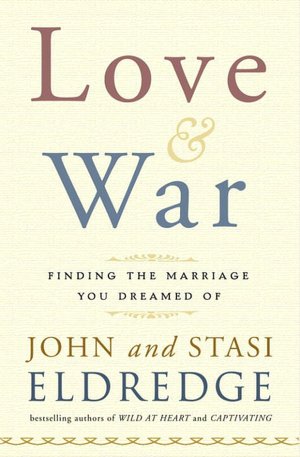 Love and War: Finding the Marriage You've Dreamed Of