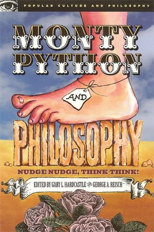 Monty Python and Philosophy: Nudge Nudge, Think Think! (Popular Culture and Philosophy Series)