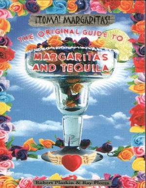 Toma! Margaritas! the Original Guide to Margaritas and Tequila