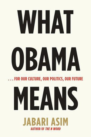 What Obama Means:...For Our Culture, Our Politics, Our Future