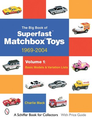 The Big Book of Matchbox Superfast Toys: Basic Models and Variation Lists: 1969-2004