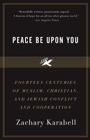 Peace Be Upon You: Fourteen Centuries of Muslim, Christian, and Jewish Conflict and Cooperation