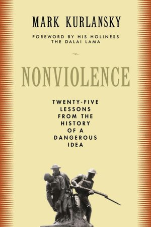 Nonviolence: Twenty-five Lessons from the History of a Dangerous Idea