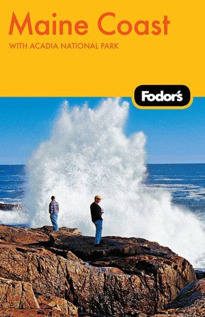 Fodor's Maine Coast, 3rd Edition with Acadia National Park