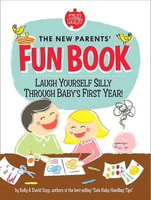 The New Parents' Fun Book: Laugh Yourself Silly Through Baby's First Year!