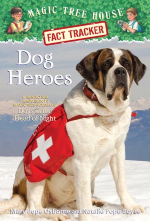 Dog Heroes: A Nonfiction Companion to Dogs in the Dead of Night (Magic Tree House Fact Tracker #24)