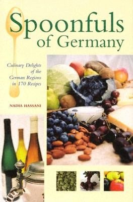 Spoonfuls of Germany: Culinary Delights of the German Regions in 170 Recipes