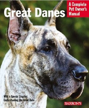 Great Danes: Everything about Adoption, Feeding, Training, Grooming, Health Care, and More