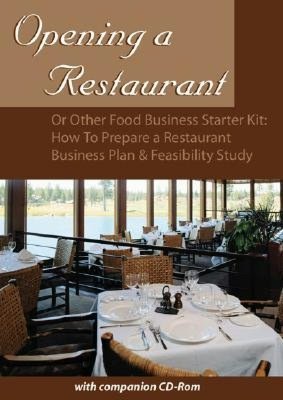 Opening a Restaurant or Other Food Business Starter Kit: How to Prepare a Restaurant Business Plan and Feasibility Study