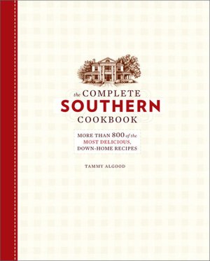 The Complete Southern Cookbook: More than 800 of the Most Delicious, Down-Home Recipes