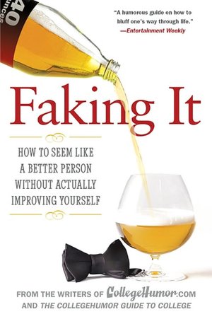 Faking It: How to Seem Like a Better Person Without Actually ImprovingYourself
