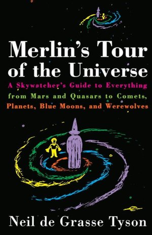 Merlin's Tour of the Universe: A Skywatcher's Guide to Everything from Mars and Quasars to Comets, Planets, Blue Moons and Werewolves