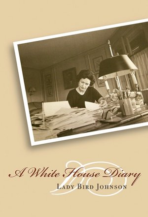 A White House Diary: Lady Bird Johnson