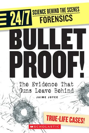 Bullet Proof!: The Evidence That Guns Leave Behind