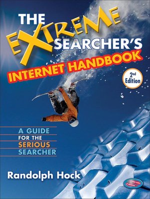 Extreme Searcher's Internet Handbook: A Guide for the Serious Searcher