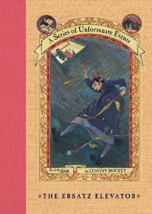 The Ersatz Elevator: Book the Sixth (A Series of Unfortunate Events)