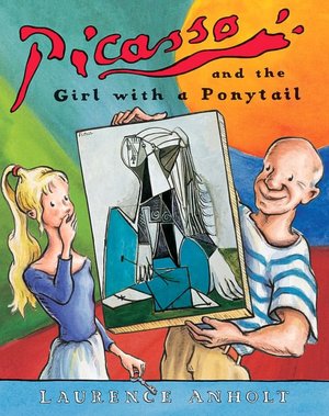 Picasso and the Girl with the Ponytail (Anholt's Artists Books for Children Series)