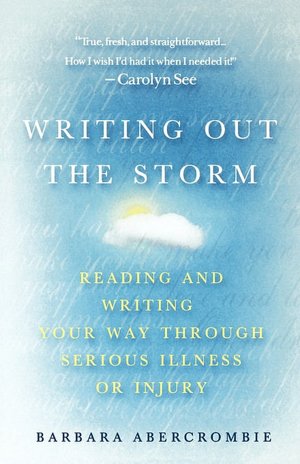 Writing Out the Storm: Reading and Writing Your Way Through Serious Illness or Injury