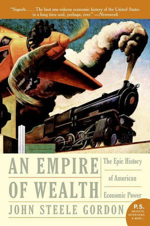 Empire of Wealth: The Epic History of American Economic Power, 1607-2001