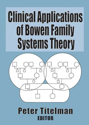 Clinical Applications of Bowen Family Systems Theory