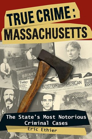 True Crime: Massachusetts The State's Most Notorious Criminal Cases