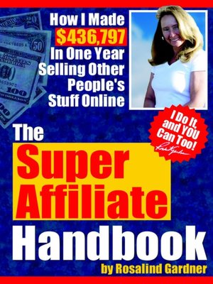 The Super Affiliate Handbook: How I Made $436,797 in One Year Selling Other People's Stuff Online