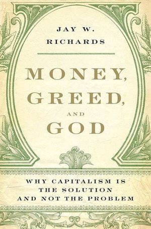 Money, Greed, and God: Why Capitalism Is the Solution and Not the Problem