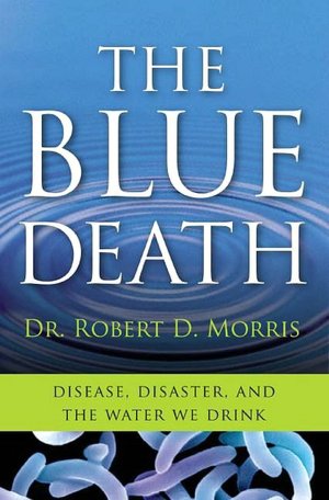 Blue Death: True Tales of Disease, Disaster, and the Water We Drink