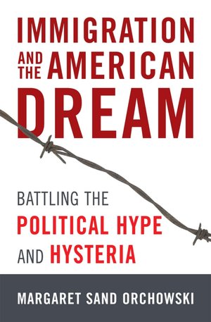 Immigration and the American Dream: Battling the Political Hype and Hysteria