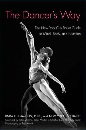 Dancer's Way: The New York City Ballet Guide to Mind, Body, and Nutrition