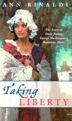 Taking Liberty: The Story of Oney Judge, George Washington's Runaway Slave