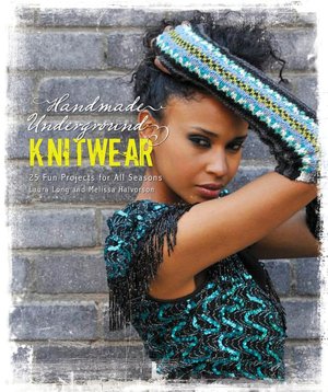 Handmade Underground Knitwear: 25 Fun Accessories for All Seasons